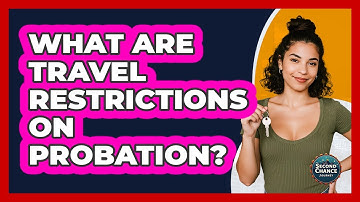 What Are Travel Restrictions On Probation? - Second Chance Journey
