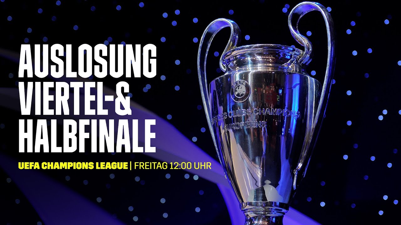 LIVE Auslosung des Viertel- und Halbfinals UEFA Champions League DAZN Livestream #UCLdraw