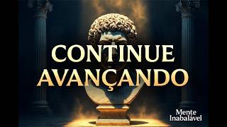 O Único Caminho é Continuar Avançando | Filosofia Estoica para Mente Inabalável