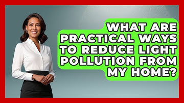 What Are Practical Ways To Reduce Light Pollution From My Home? - Profiles in Politics