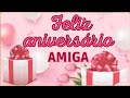 MENSAGEM DE FELIZ ANIVERSÁRIO PARA AMIGA 🥰 A MAIS LINDA HOMENAGEM DE FELIZ ANIVERSÁRIO 😍