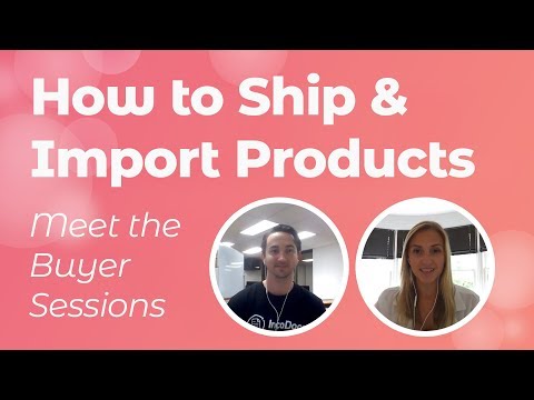 How To Ship & Import Products - Meet The Buyer Sessions