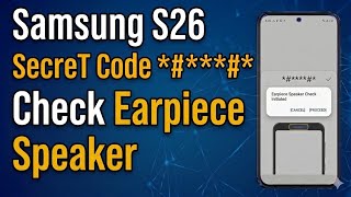 Samsung Secret Code to Check Earpiece Speaker on S26 Series | Samsung S26, S26 Plus & S26 Ultra