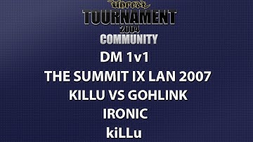 UT2004 DM 1v1 - Summit IX LAN 2007 - kiLLu vs GoHLinK - Ironic - kiLLu