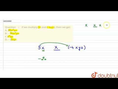 If we multiply 5x and (-\n4xyz), then we get:\nA. 20x^2yz\n B.-20x^2yz\nC.x^2yz\n D.-2xyz​ | CLA...