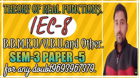 Theory of real functions (lec:-8)(SEM-3) (paper:-5) (B.B.M.K.U/V.B.U etc)#sachinchandra(9693967379)