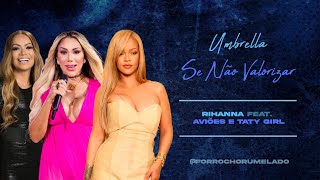 Umbrella / Se Não Valorizar - Rihanna feat. Aviões & Taty Girl