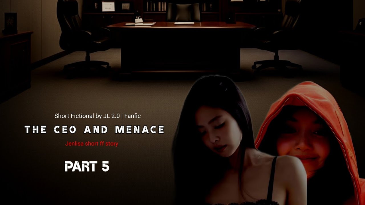 The CEO and Menace Part 5 | Jenlisa FF short story fictional 
