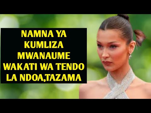 MLIZE MWANAUME HIVI WAKATI WA TENDO LA NDOA