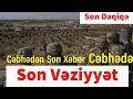 Cəbhədən son xeber Cəbhədə son vəziyyət Son Dəqiqə