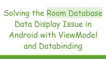 Solving the Room Database Data Display Issue in Android with ViewModel and Databinding