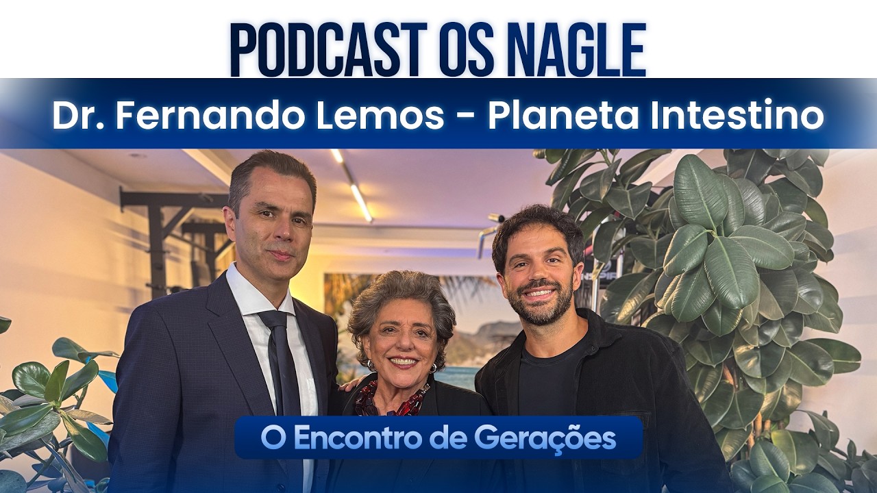 Dr. Fernando Lemos - Planeta Intestino, Podcast Os Nagle, O Encontro de Gerações.