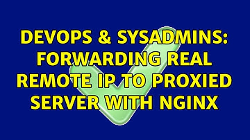 DevOps & SysAdmins: Forwarding real remote IP to proxied server with nginx (2 Solutions!!)