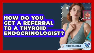 How Do You Get A Referral To A Thyroid Endocrinologist? - Thyroid Wellness Hub