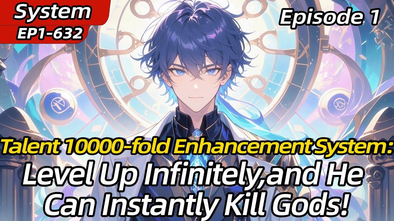 Talent 10000-fold Enhancement System:Level Up Infinitely,and He Can Instantly Kill Gods!【1 of 2】
