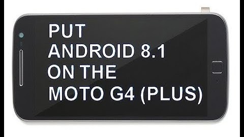 Update Moto G4 and G4 plus to Android 8.1 (Oreo). In English.