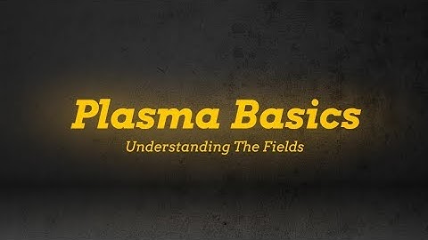 Plasma Physics Basics - Understanding The Fields