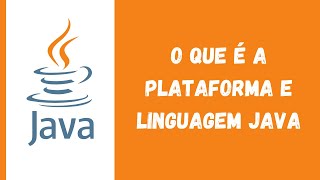 O que é a plataforma e linguagem Java