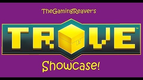 Trove Showcase!