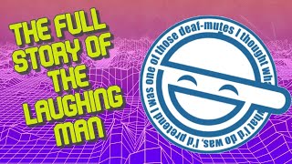 The Full Story of the Laughing Man | Drunk on Media