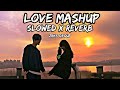 Love mashup slowed x reverb  40 minutes of lofi songs  zrks group