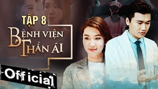 Bệnh Viện Thần Ái Tập 8