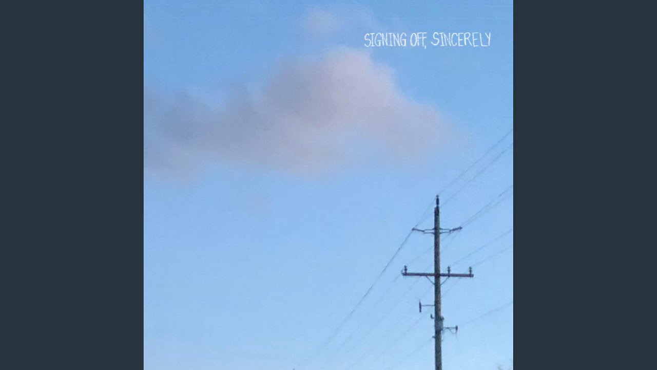 Signing Off, Sincerely