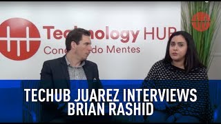Techub Juarez Interviews Brian Rashid