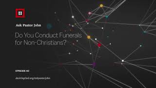 Do You Conduct Funerals for Non-Christians?