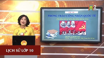 MÔN LỊCH SỬ - LỚP 10 | CHỦ ĐỀ: PHONG TRÀO CÔNG NHÂN QUỐC TẾ | 15H00 NGÀY 28.04.2020 | HANOITV