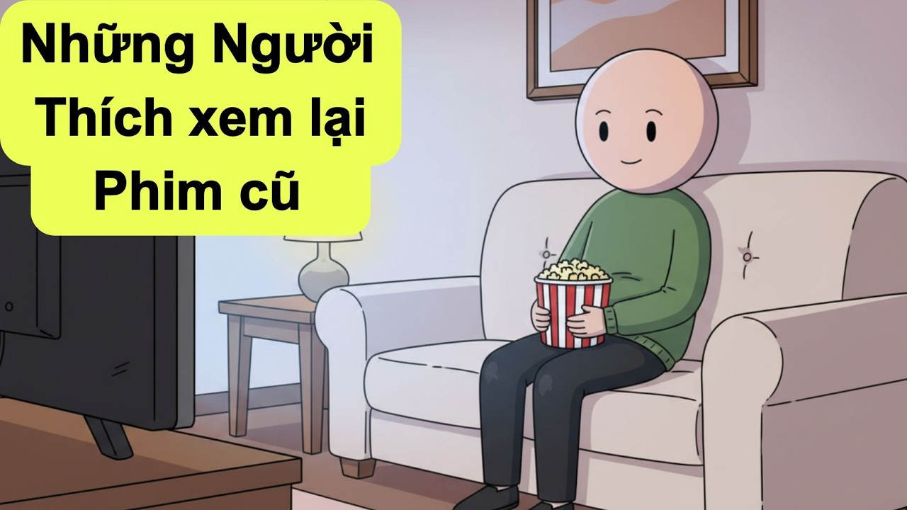 Tại sao chúng ta cứ xem lại phim cũ | Tâm lý học đen tối