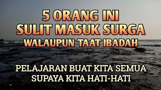 5 ORANG INI SULIT MASUK SURGA WALAUPUN TAAT IBADAH