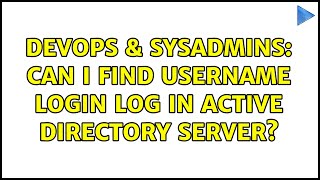 DevOps & SysAdmins: Can I find username login log in Active directory server?
