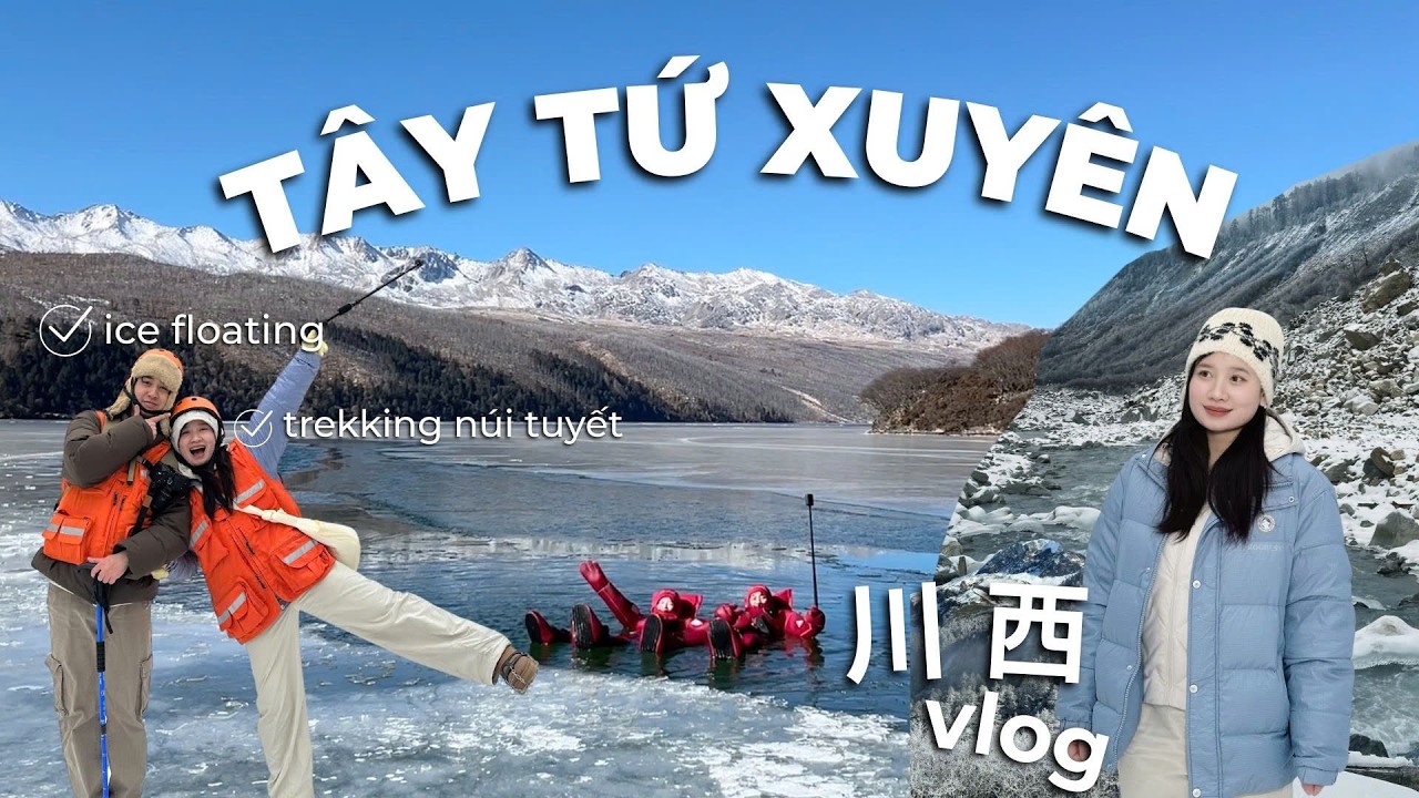 TÂY XỨ XUYÊN 川西VLOG | 3 ngày ngắm núi tuyết, trekking sông băng, ice floating