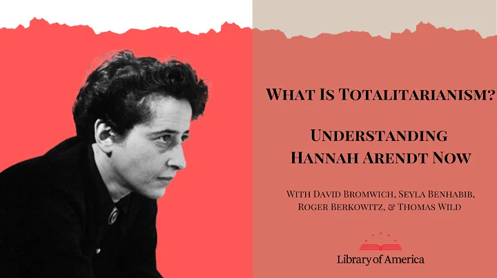 What Is Totalitarianism? Understanding Hannah Arendt Now