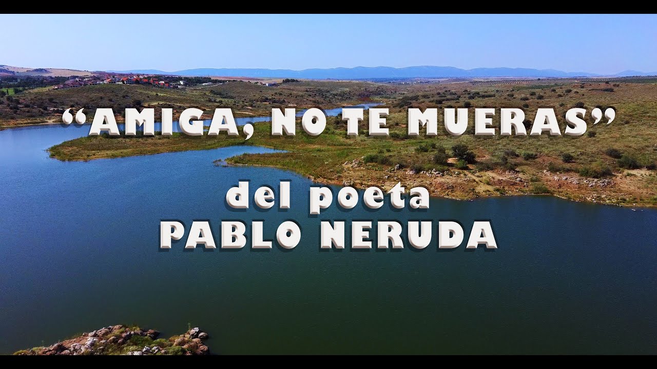 "AMIGA, NO TE MUERAS" de PABLO NERUDA - YouTube