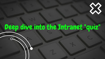 Deep dive into the Intranet  alx quiz