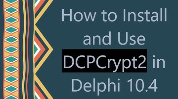 How to Install and Use DCPCrypt2 in Delphi 10.4