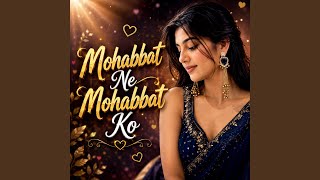 Mohabbat Ne Mohabbat Ko