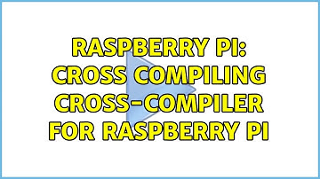 Raspberry Pi: Cross compiling cross-compiler for Raspberry Pi