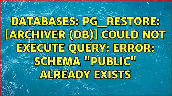 pg_restore: [archiver (db)] could not execute query: ERROR: schema "public" already exists