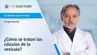 ¿Cómo se tratan los cálculos de la vesícula? - Dr. Alfredo Escartín Arias | Top Doctors