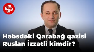 Siyasi məhbus sayılan Qarabağ qazisi Ruslan İzzətli kimdir?