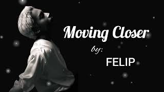 FELIP - &#39;Moving Closer&#39; (lyrics video)