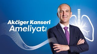 Akciğer Kanserinde Ameliyat Prof Dr Hasan Batırel