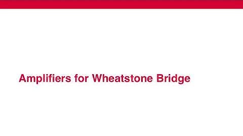 3.5 Signal Conditioning for Resistive Sensors - Amplifiers for Wheatstone Bridge