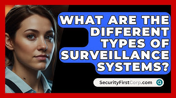 What Are The Different Types Of Surveillance Systems? - SecurityFirstCorp.com