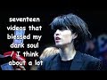 seventeen videos that blessed my dark soul