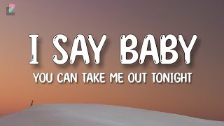 I Say Baby You Can Take Me Out Tonights