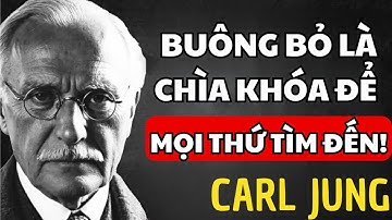 Hãy buông bỏ mọi thứ và xem cuộc sống bắt đầu làm bạn ngạc nhiên như thế nào | Carl Jung